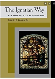 The Ingnatian Way: Key Aspects of Jesuit Spirituality (Charles J. Healey, SJ)