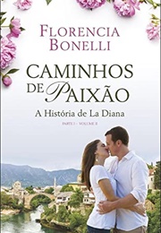 Caminhos De Paixão - A História De La Diana - Parte I, Volume II (Florencia Bonelli)