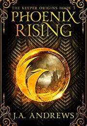 Phoenix Rising (J. A. Andrews)