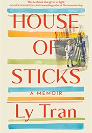 House of Sticks: A Memoir (Ly Tran)