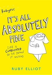 It's All Absolutely Fine: Life Is Complicated So I've Drawn It Instead (Ruby Elliot)