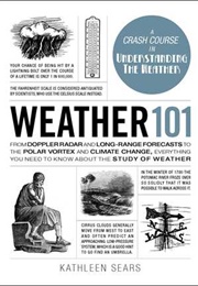 Weather 101: From Doppler Radar and Long-Range Forecasts to the Polar Vortex and Climate Change, Eve (Kathleen Sears)