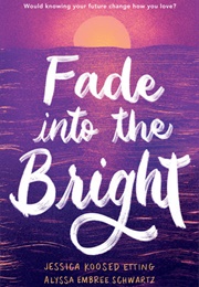 Fade Into the Bright (Jessica Koosed Etting)