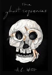 The Ghost Sequences (A. C. Wise)