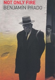 Not Only Fire (Benjamin Prado)