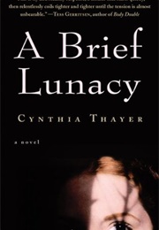 A Brief Lunacy (Cynthia Thayer)