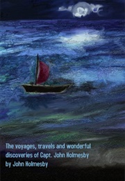 The Voyages, Travels, and Wonderful Discoveries of Capt. John Holmesby (John Holmesby)