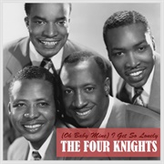 I Get So Lonely Oh Baby Mine Four Knights