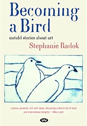 Becoming a Bird: Untold Stories About Art (Stephanie Radok)