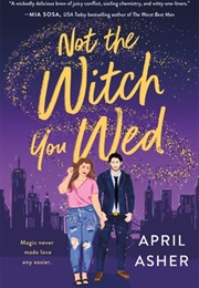 Not the Witch You Wed Book 1 (April Asher)