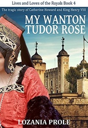 My Wanton Tudor Rose (Lozania Prole)
