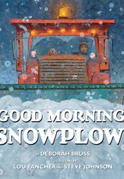 Good Morning, Snowplow! (Deborah Bruss)