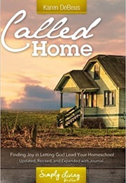 Called Home: Finding Joy in Letting God Lead Your Homeschool (Debeus, Karen)