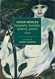Other Worlds: Peasants, Pilgrims, Spirits, Saints (Teffi)