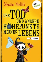 Der Tod Und Andere Höhepunkte Meines Lebens (Sebastian Niedlich)