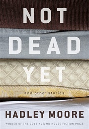 Not Dead Yet and Other Stories (Hadley Moore)