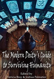The Modern Deity&#39;s Guide to Surviving Humanity (Patricia Bray &amp; Joshua Palmatier)