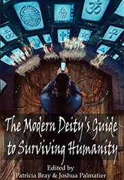 The Modern Deity's Guide to Surviving Humanity (Patricia Bray & Joshua Palmatier)