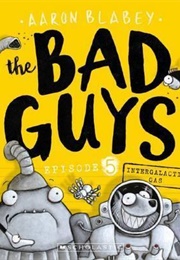The Bad Guys: Episode 5: Intergalactic Gas (Aaron Blabey)