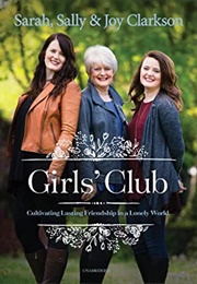 Girls' Club: Cultivating Lasting Friendship in a Lonely World (Sally Clarkson)
