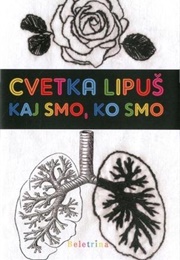 What We Are When We Are (Cvetka Lipus)