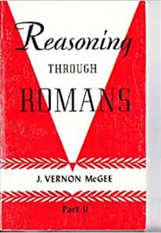 Reasoning Through Romans (J Vernon McGee)