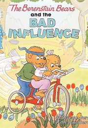 The Berenstain Bears and the Bad Influence (Stan, Jan, and Mike Berenstain)