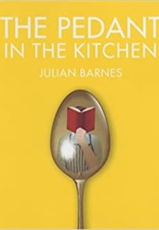 The Pedant in the Kitchen (Julian Barnes)