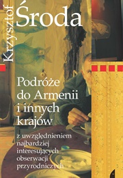 Podróże Do Armenii I Innych Krajów Z Uwzględnieniem Najbardziej Interesujących Obserwacji Przyrodnic (Krzysztof Środa)
