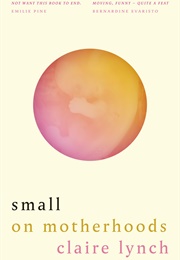Small: On Motherhoods (Claire Lynch)