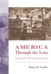 America Through the Lens: Photographers Who Changed the Nation (Martin W. Sandler)
