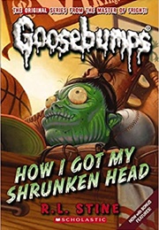 How I Got My Shrunken Head (R.L. Stine)