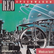REO Speedwagon - Wheels Are Turnin' (1984)