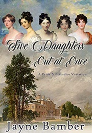 Five Daughters Out at Once: A Pride & Prejudice Variation (Jayne Bamber)