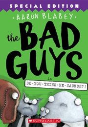 The Bad Guys: Episode 7: Do-You-Think-He-Saurus?! (Aaron Blabey)