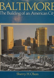 Baltimore: The Building of an American City (Sherry H. Olson)