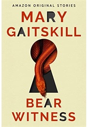 Bear Witness (Mary Gaitskill)