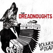 The Dreadnoughts - Polka&#39;s Not Dead