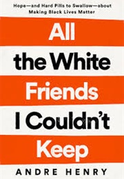 All the White Friends I Couldn&#39;t Keep (Andre Henry)