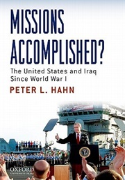 Missions Accomplished? the United States and Iraq Since World War I (Peter L. Hahn)