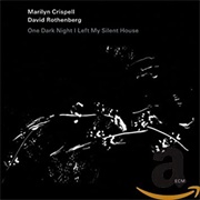 Marilyn Crispell David Rothenberg One Dark Night I Left My Silent House