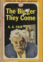 The Bigger They Come (A. A. Fair (Erle Stanley Gardner))