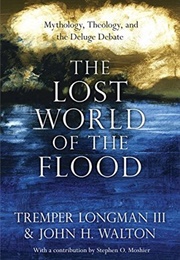 The Lost World of the Flood (Tremper Longman III and John H. Walton)