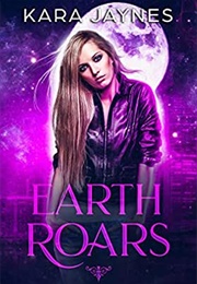 Earth Roars (Kara Jaynes)
