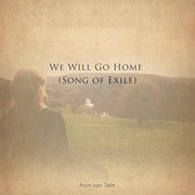 We Will Go Home (Song of Exiles) - Aron Van Selm