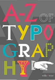 A-Z of Typogaphy (Wilks + Wyse)