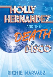 Holly Hernandez and the Death of Disco (Richie Narvaez)