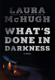 What's Done in Darkness (Laura Mchugh)