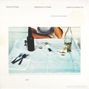 Terje Rypdal/Miroslav Vitous/Jack Dejohnette - To Be Continued