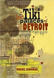 The Lost Tiki Palaces of Detroit (Michael Zadoorian)